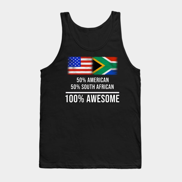 50% American 50% South African 100% Awesome - Gift for South African Heritage From South Africa Tank Top by Country Flags